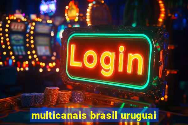 multicanais brasil uruguai